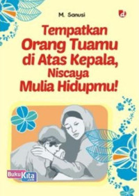 Image of Tempatkan orang tuamu di atas kepala niscaya mulia hidupmu !